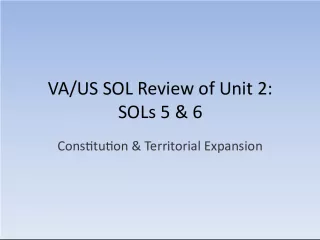 VA US SOL Review: Unit 2 SOLs 5 & 6 - Constitution & Territorial Expansion