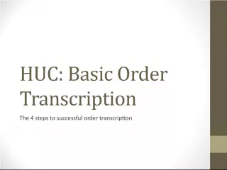 HUC Basic Order Transcription: The 4 Steps to Successful Order Transcription