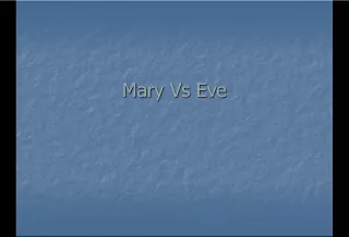 Mary  Vs   Eve Mary   Vs   Eve  Mary   the   New   Eve R