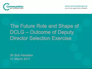The Future Role and Shape of DCLG: Outcome of Deputy Director Selection Exercise