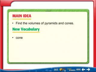 ﻿Slide1Main Idea/Vocabulary• cone • Find the volumes of pyramids and cones.  KC Example