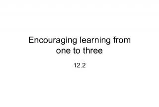 Encouraging Learning from One to Three: Understanding Readiness for Learning