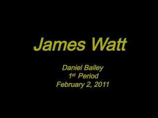 James  WattDaniel  Bailey   st   Period February