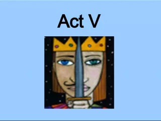 Revelations and Role Reversals in Act V of Macbeth