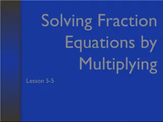 Solving Fraction Equations by Multiplying Lesson 5.5
