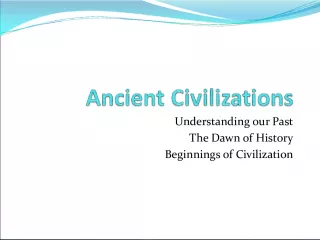 Understanding Our Past: The Dawn of History, Beginnings of Civilization, Geography