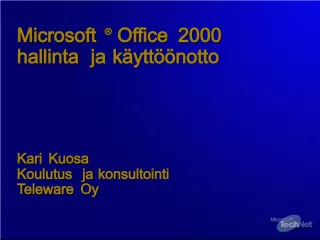 Microsoft Office 2000 Hallinta ja käyttöönotto Kari Kuosa Koulutus ja konsultointi Teleware Oy