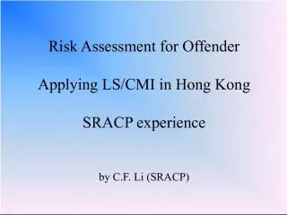 Risk Assessment for Offenders Applying LS CMI in Hong Kong: SRACP Experience by C F Li