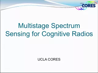 Multistage Spectrum Sensing for Cognitive Radios UCLA CORES