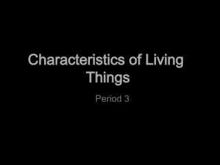 Characteristics of Living Things: Organization & Cells