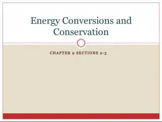 CHAPTER   SECTIONS     Energy Conversions and Conservation