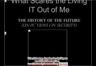 What Scares the Living IT Out of Me: The History of the Future and Un-PC Views on Security