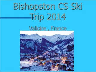 Bishopston CS Ski Trip 2014 Valloire, France: Travel Information