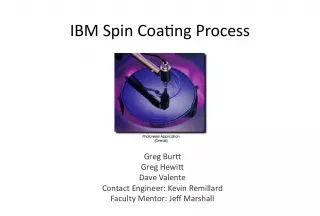 IBM Spin Coating Process Greg Burtt Greg Hewitt Dave Valente