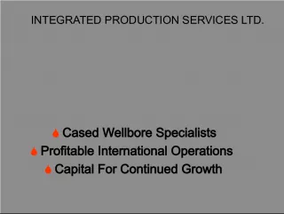 Integrated Production Services Ltd - Cased Wellbore Specialists for Profitable International Operations