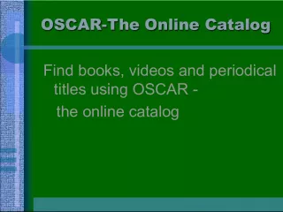 OSCAR The Online Catalog: Find books, videos and periodicals
